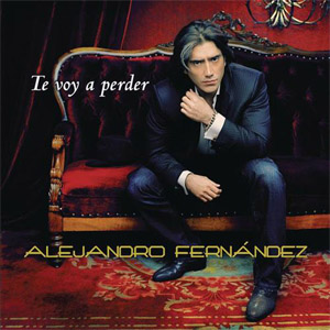 Disco Te Voy A Perder de Alejandro Fernández