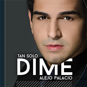 Disco Tan Solo Dime de Alejandro Palacio
