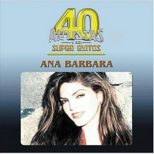 Disco 40 Artistas y Sus Super Éxitos de Ana Bárbara