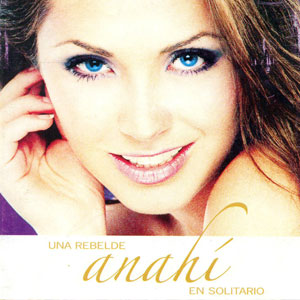 Disco Una Rebelde En Solitario de Anahí
