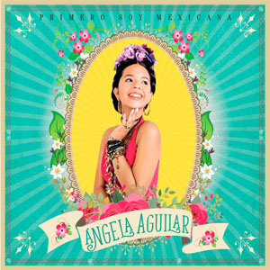 Disco Primero Soy Mexicana de Ángela Aguilar