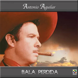 Disco Bala Perdida de Antonio Aguilar