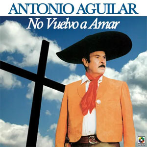 Disco No Vuelvo a Amar de Antonio Aguilar