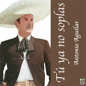 Disco Tú Ya No Soplas de Antonio Aguilar