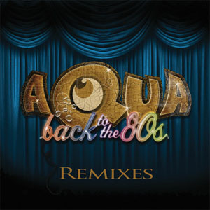 Disco Back To the 80's (Remixes) de Aqua