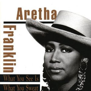 Disco What You See Is What You Sweat de Aretha Franklin