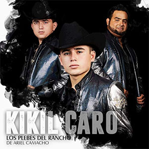 Disco Kikil Caro de Ariel Camacho y los Plebes del Rancho