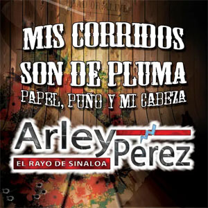 Disco Mis Corridos Son de Pluma, Papel, Puño y Mi Cabeza de Arley Pérez
