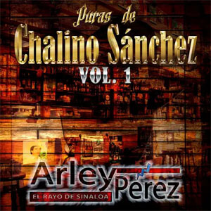Disco Puras de Chalino Sánchez Vol. 1 de Arley Pérez