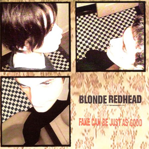 Disco Fake Can Be Just as Good de Blonde Redhead