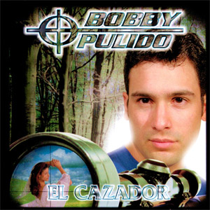 Disco El Cazador de Bobby Pulido