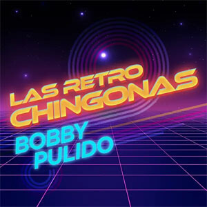 Disco Las Retro Chingonas de Bobby Pulido