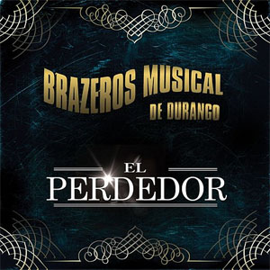 Disco El Perdedor de Brazeros Musical de Durango