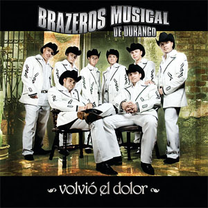 Disco Volvió El Dolor de Brazeros Musical de Durango