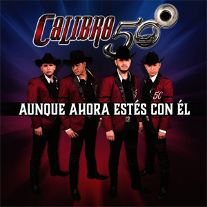 Disco Aunque Ahora Estés Con Él de Calibre 50