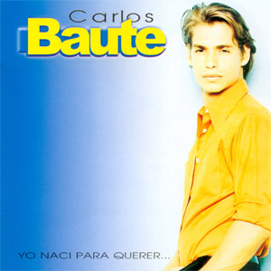 Disco Yo Nací Para Querer...  de Carlos Baute