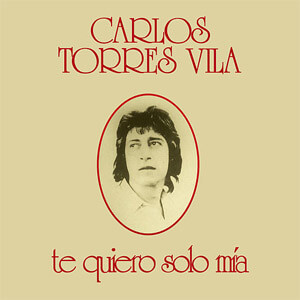 Disco Te Quiero Solo Mía de Carlos Torres Vila