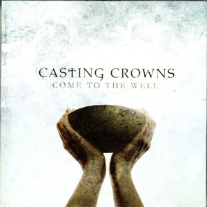 Disco Come To The Well de Casting Crowns