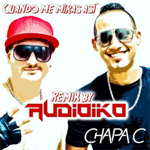 Disco Cuando Me Miras Así (Audioiko Remix) de Chapa C