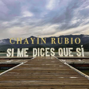 Álbum Si Me Dices Que Sí de Chayín Rubio