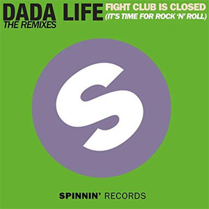 Disco Fight Club Is Closed (It's Time For Rock'n'Roll) [The Remixes]  de Dada Life