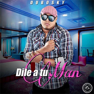Disco Dile a Tu Man de Dubosky