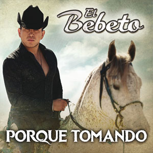 Disco Porque Tomando de El Bebeto