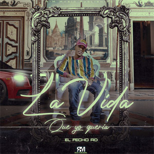 Disco La Vida Que Yo Quería de El Fecho RD
