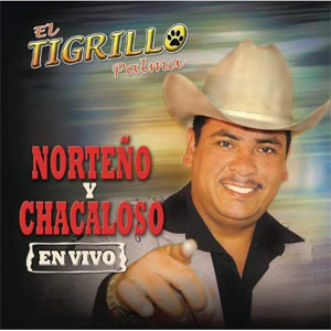 Disco Norteño y Chacaloso (En Vivo) de El Tigrillo Palma