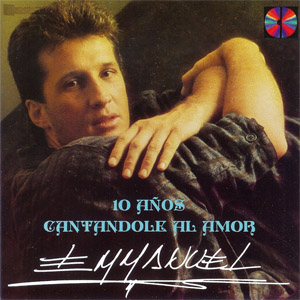 Disco 10 Años Cantándole Al Amor de Emmanuel