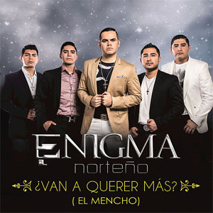 Disco ¿Van A Querer Más? (El Mencho)  de Enigma Norteño