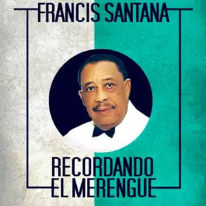 Disco Recordando el Merengue de Francis Santana El Songo