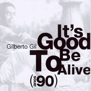 Disco It's Good to Be Alive (Anos 90) de Gilberto Gil
