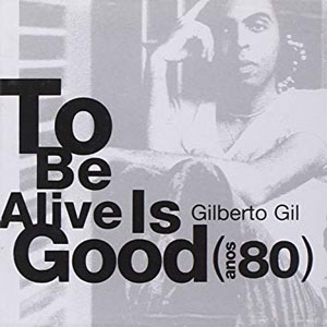 Disco To Be Alive Is Good (80 Años) de Gilberto Gil