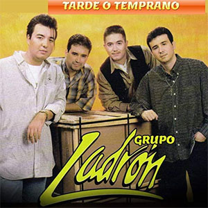 Disco Tarde o Temprano  de Grupo Ladrón