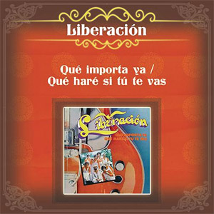 Disco Qué Importa Ya / Que Haré Si Tú Te Vas de Liberación