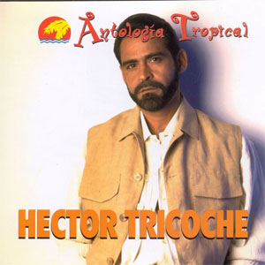 Disco Antología Tropical de Héctor Tricoche