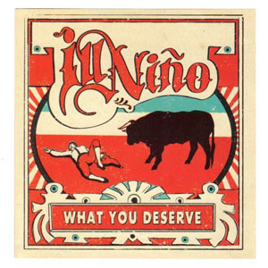 Disco What You Deserve de Ill Niño