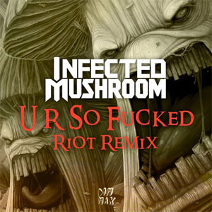 Disco U R So Fucked (Riot Remix) de Infected Mushroom