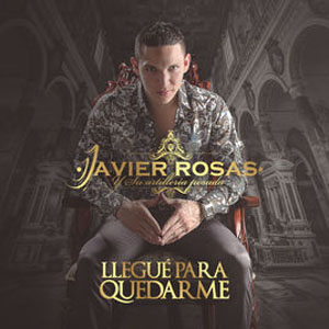 Disco Llegué para Quedarme de Javier Rosas