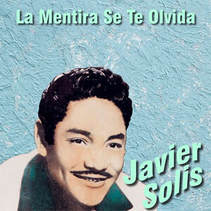 Disco La Mentira Se Te Olvida de Javier Solís