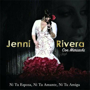 Disco Ni Tu Esposa, Ni Tu Amante, Ni Tu Amiga de Jenni Rivera