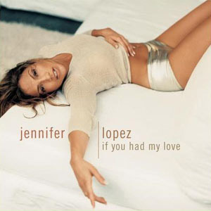 Disco If You Had My Love de Jennifer López