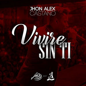 Disco Vivire Sin Ti de Jhon Alex Castaño