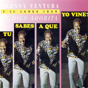 Disco ¿Tú Sabes A Que Yo Vine? Te Digo Ahorita de Johnny Ventura