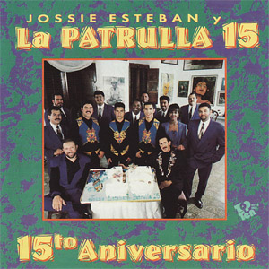 Disco 15to Aniversario de Jossie Esteban y la Patrulla 15