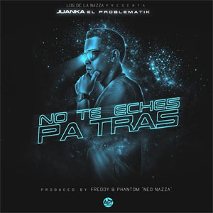 Disco No Te Eches Pa'tras de Juanka El Problematik