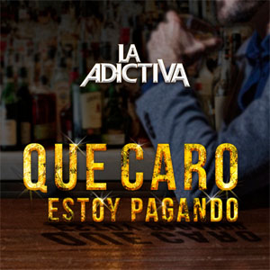 Disco Que Caro Estoy Pagando de La Adictiva 