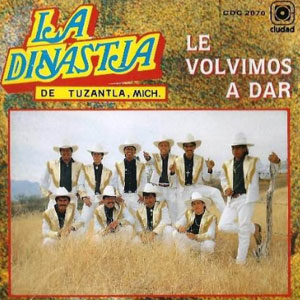 Disco Le Volvimos A Dar de La Dinastía de Tuzantla