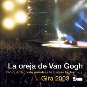 Disco Lo Que Te Conté Mientras Te Hacías La Dormida (Gira 2003) de La Oreja de Van Gogh